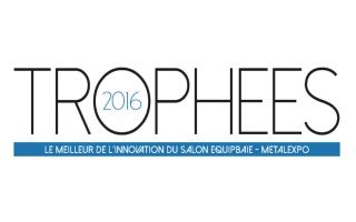 Trophées 2016 Equipbaie " Metalexpo : les nominés sont?