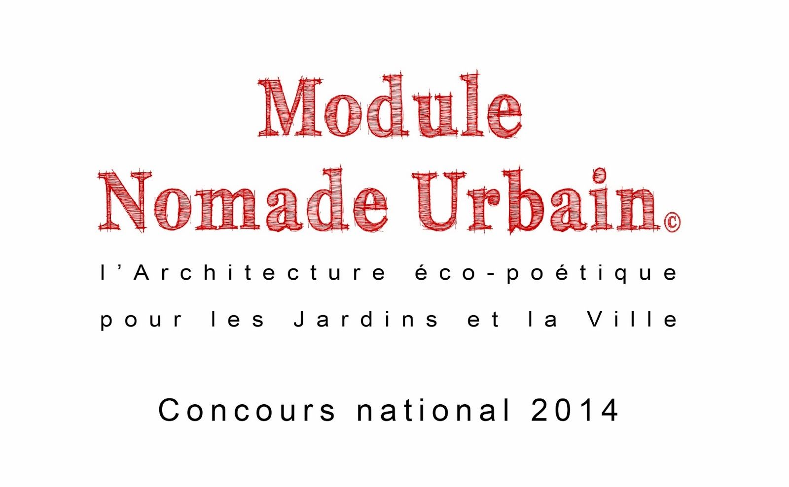 Concours \"Module Nomade Urbain - MNU 2014\" ou l\'art de penser l\'architecture éco-poétique pour les Jardins et la Ville