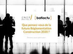 Future Règlementation Construction 2020 : Qu'en pensez-vous ?