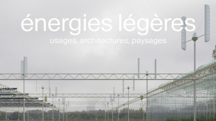 Energies légères – Usages, architectures, paysages
