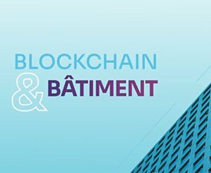 Blockchain : Comprendre ses usages pour le bâtiment