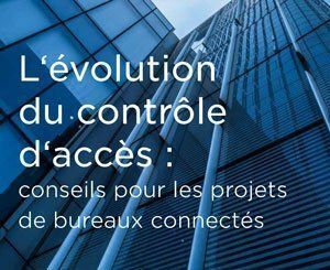 Le rapport "L‘évolution du contrôle d‘accès : conseils pour les projets de bureaux connectés" est disponible