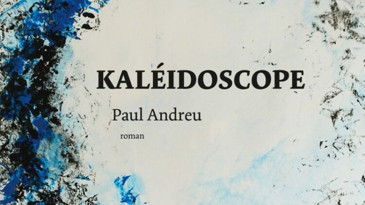 Kaléidoscope : journal inachevé d’une autre vie de Paul Andreu ?