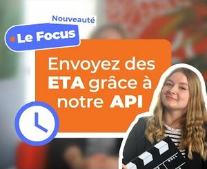 Satisfaction client : envoyez des ETA grâce à notre API | Nouveauté Edition 2023.2