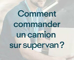 Commander un camion pour son déménagement sur Supervan