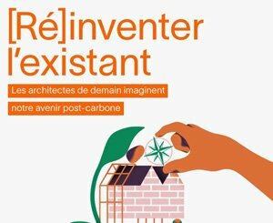 « [Ré]inventer l’existant » : 72 étudiants des écoles d'architecture imaginent la rénovation du bâti