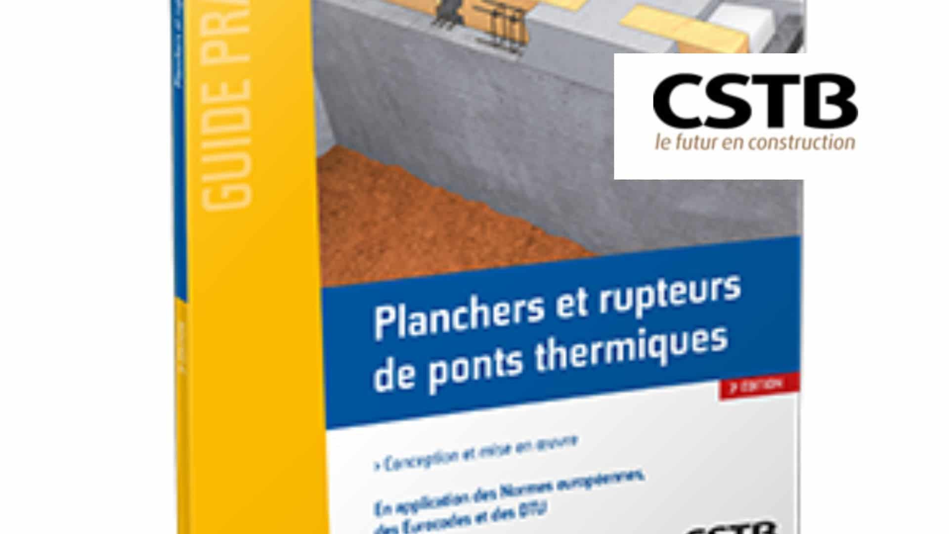 Avis de parution guide pratique CSTB « Planchers et rupteurs de ponts thermiques  3e édition »