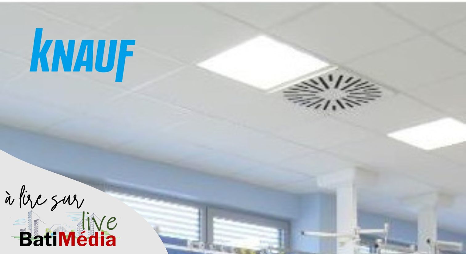 KNAUF CEILING SOLUTIONS édite son livre blanc dédié à la Santé : 7 conseils pour accompagner les décideurs dans leurs choix de solutions acoustiques