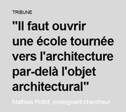 "Il faut ouvrir une école tournée vers l'architecture par-delà l'objet architectural", Mathias Rollot, enseignant-chercheur