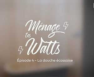 Ménage tes Watts ! : Épisode 4 : La douche écossaise