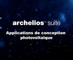 archelios™ Suite - Solution tout-en-un de conception et dimensionnement photovoltaïque