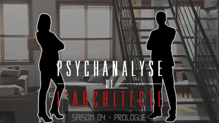 Psychanalyse de l’architecte – saison 4 : prologue