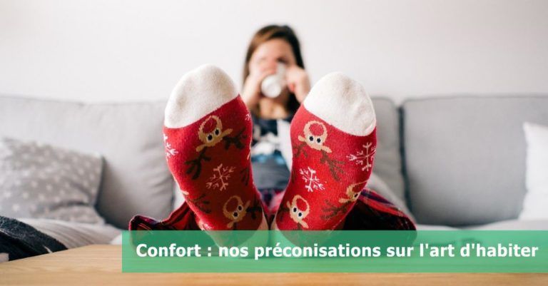 Confort : nos préconisations sur l’art d’habiter