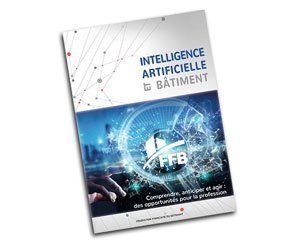 La FFB publie un rapport sur l'intelligence artificielle appliquée au secteur du bâtiment